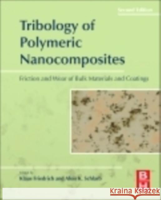 Tribology of Polymeric Nanocomposites: Friction and Wear of Bulk Materials and Coatings Volume 55 Friedrich, Klaus 9780444594556