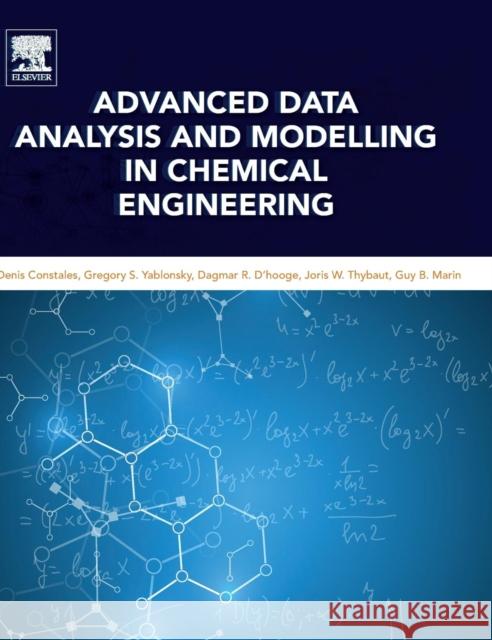 Advanced Data Analysis and Modelling in Chemical Engineering Guy B. Marin Denis Constales Gregory S. Yablonsky 9780444594853 Elsevier