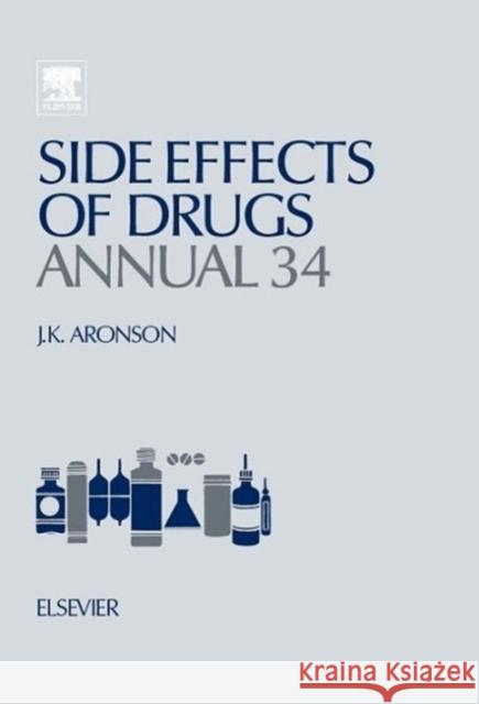 Side Effects of Drugs Annual: A Worldwide Yearly Survey of New Data in Adverse Drug Reactions Volume 34 Aronson, Jeffrey K. 9780444594990