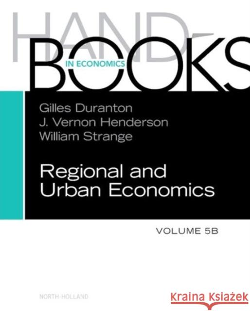 Handbook of Regional and Urban Economics: Volume 5b Duranton, Gilles 9780444595317 Elsevier Science