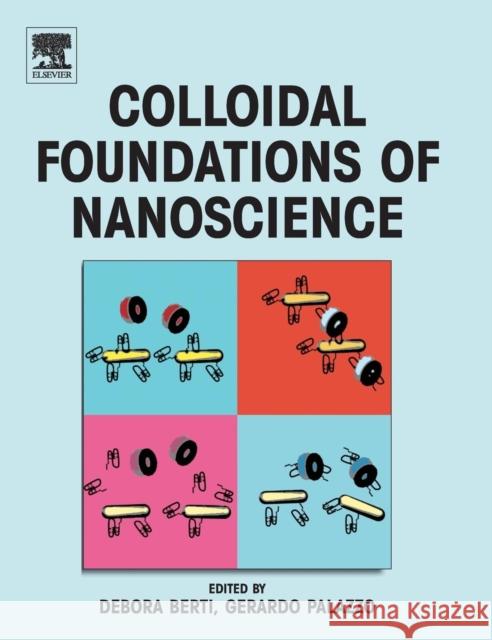 Colloidal Foundations of Nanoscience Debora Berti 9780444595416 Elsevier Science & Technology