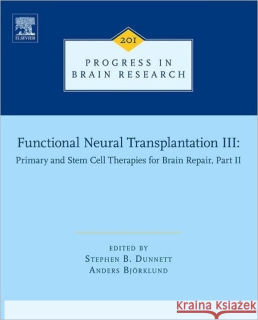 Functional Neural Transplantation III: Primary and Stem Cell Therapies for Brain Repair, Part II Volume 201 Dunnett, Stephen B. 9780444595447