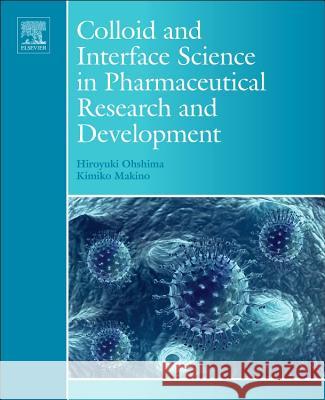 Colloid and Interface Science in Pharmaceutical Research and Development Hiroyuki Ohshima 9780444626141