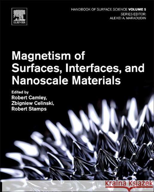 Magnetism of Surfaces, Interfaces, and Nanoscale Materials: Volume 5 Camley, Robert E. 9780444626349