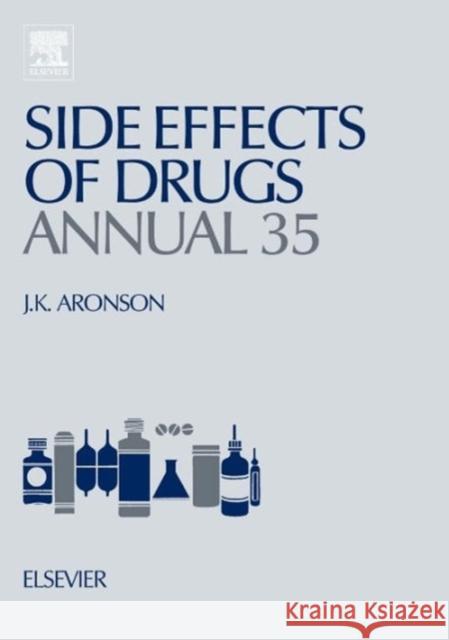 Side Effects of Drugs Annual: A Worldwide Yearly Survey of New Data in Adverse Drug Reactions Volume 35 Aronson, Jeffrey K. 9780444626356 Elsevier