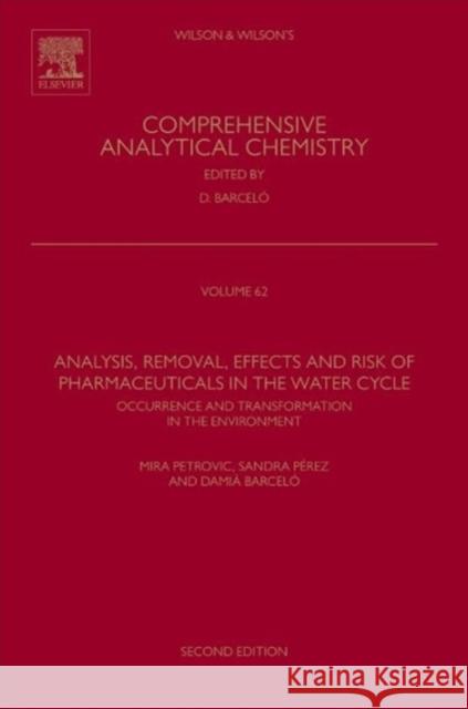 Analysis, Removal, Effects and Risk of Pharmaceuticals in the Water Cycle: Occurrence and Transformation in the Environment Volume 62 Petrovic, Mira 9780444626578