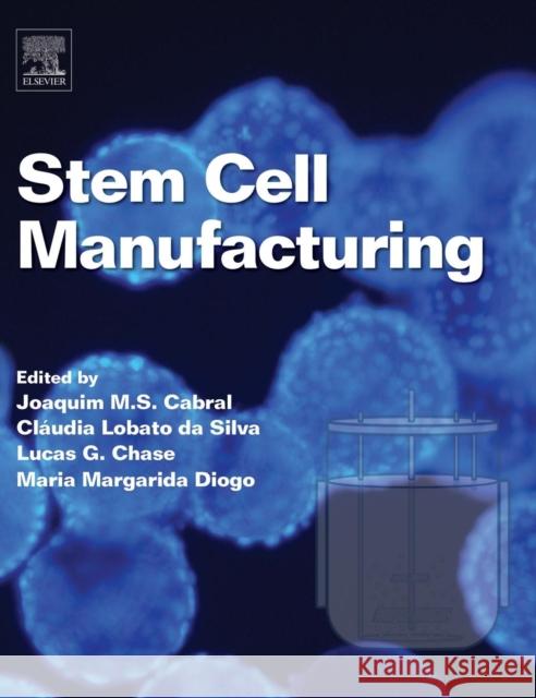 Stem Cell Manufacturing Joaquim M. S. Cabral Claudia Lobato D Lucas G. Chase 9780444632654 Elsevier