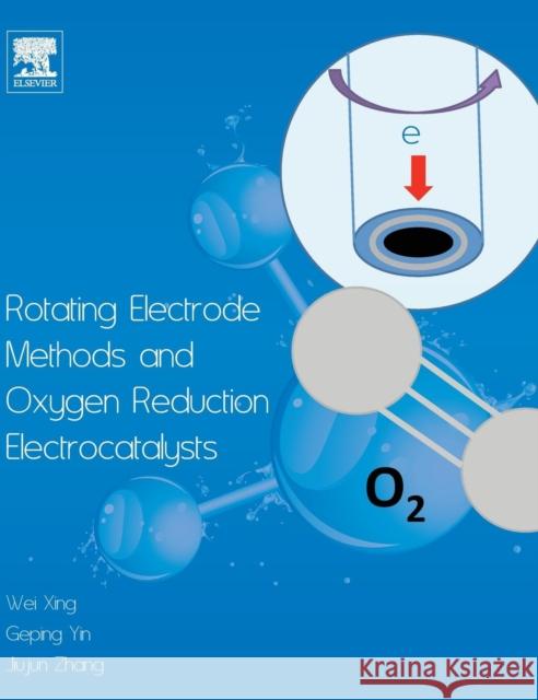 Rotating Electrode Methods and Oxygen Reduction Electrocatalysts wei Xing 9780444632784 Elsevier Science & Technology