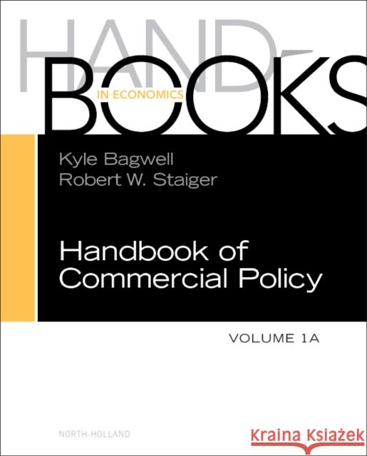 Handbook of Commercial Policy: Volume 1a Bagwell, Kyle 9780444632807