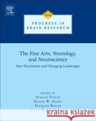 The Fine Arts, Neurology, and Neuroscience: New Discoveries and Changing Landscapes Volume 204 Finger, Stanley 9780444632876 Elsevier Science