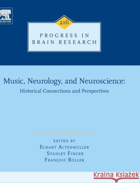 Music, Neurology, and Neuroscience: Historical Connections and Perspectives: Volume 216 Altenmüller, Eckart 9780444633996 Elsevier Science