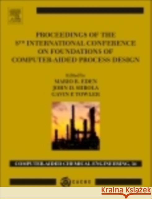 Proceedings of the 8th International Conference on Foundations of Computer-Aided Process Design: Volume 34 Eden, Mario R. 9780444634337