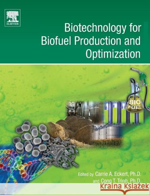 Biotechnology for Biofuel Production and Optimization Eckert, Carrie A Trinh, Cong T  9780444634757