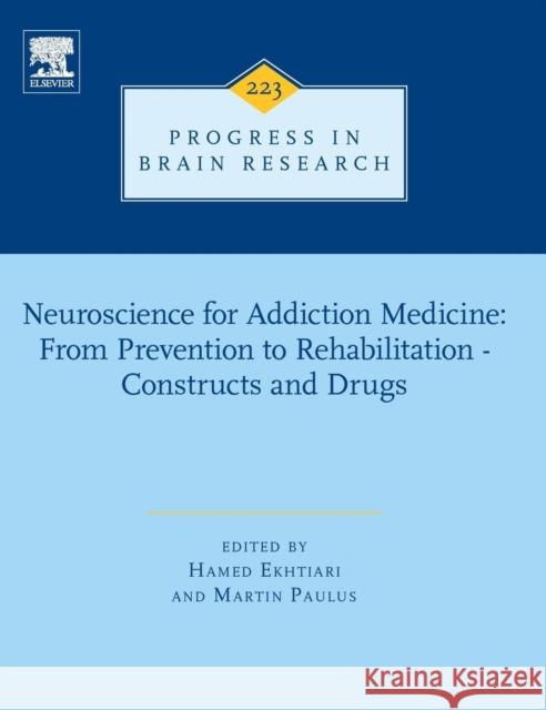 Neuroscience for Addiction Medicine: From Prevention to Rehabilitation - Constructs and Drugs: Volume 223 Ekhtiari, Hamed 9780444635457