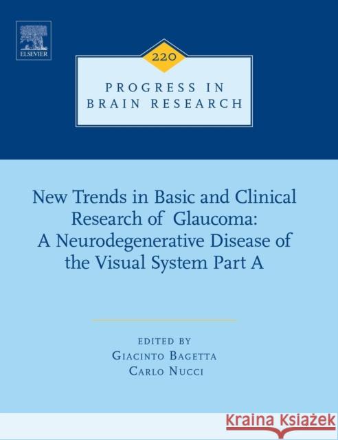 New Trends in Basic and Clinical Research of Glaucoma: A Neurodegenerative Disease of the Visual System Part a: Volume 220 Bagetta, Giacinto 9780444635662