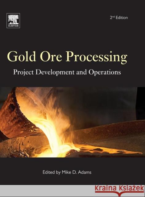 Gold Ore Processing: Project Development and Operations Volume 15 Adams, Mike 9780444636584