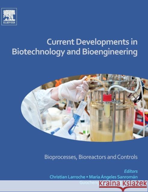 Current Developments in Biotechnology and Bioengineering: Bioprocesses, Bioreactors and Controls M. Angeles Sanroman Ashok Pandey Guocheng Du 9780444636638 Elsevier