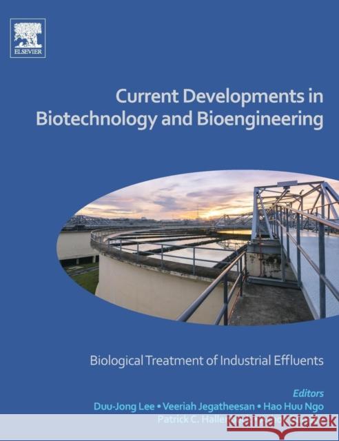 Current Developments in Biotechnology and Bioengineering: Biological Treatment of Industrial Effluents Ashok Pandey Veeriah Jegatheesan Duu-Jong Lee 9780444636652 Elsevier