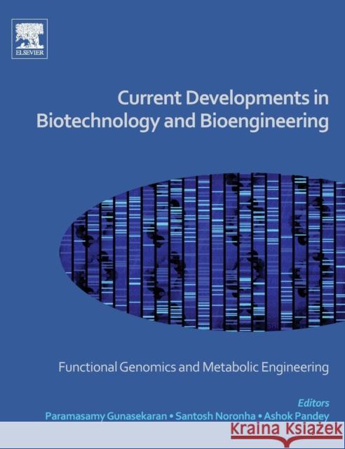 Current Developments in Biotechnology and Bioengineering: Functional Genomics and Metabolic Engineering P. Gunasekaran Ashok Pandey Santosh Noronha 9780444636676 Elsevier