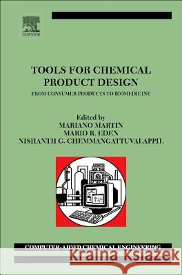 Tools for Chemical Product Design: From Consumer Products to Biomedicine Volume 39 Martin, Mariano 9780444636836