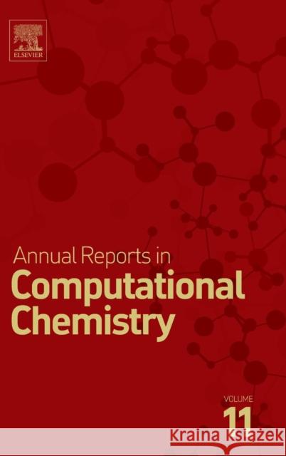 Annual Reports in Computational Chemistry: Volume 11 Dixon, David A. 9780444637109