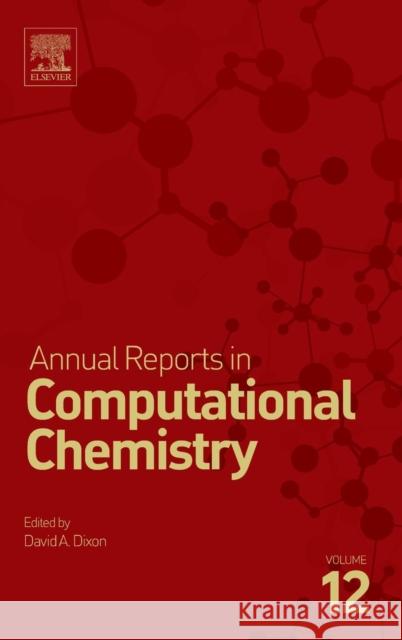 Annual Reports in Computational Chemistry: Volume 12 Dixon, David A. 9780444637147