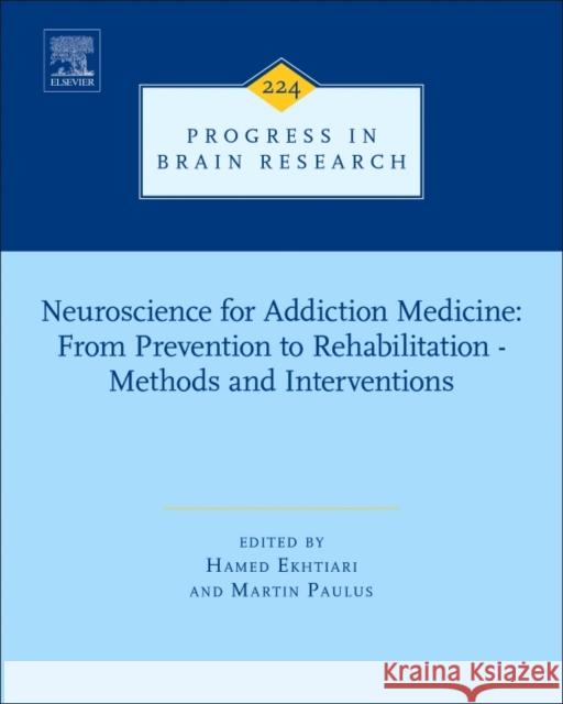 Neuroscience for Addiction Medicine: From Prevention to Rehabilitation - Methods and Interventions: Volume 224 Ekhtiari, Hamed 9780444637161