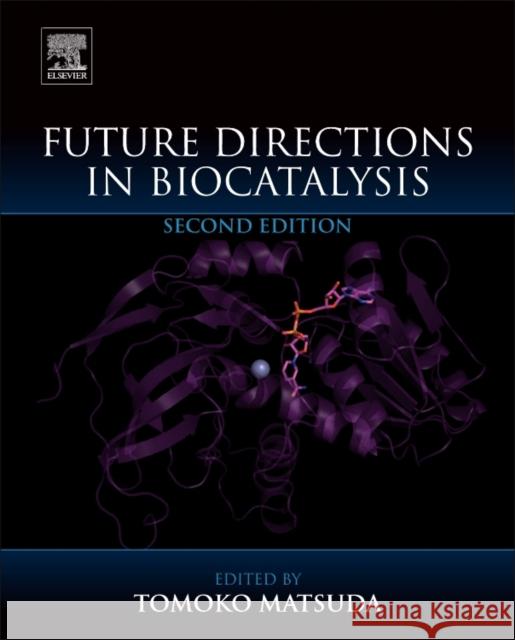 Future Directions in Biocatalysis Tomoko Matsuda 9780444637437 Elsevier
