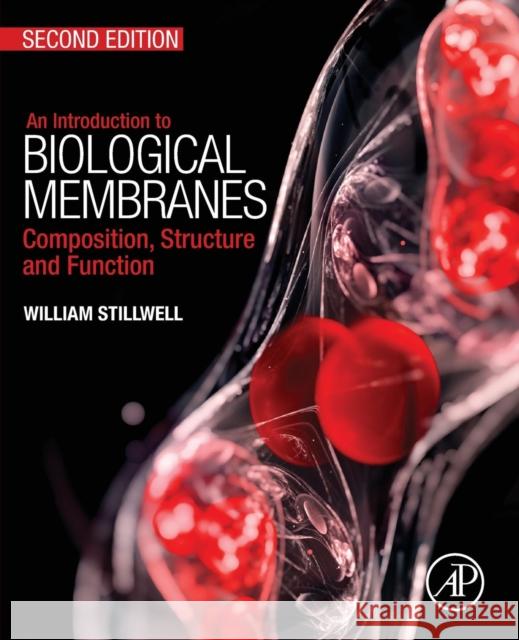 An Introduction to Biological Membranes: Composition, Structure and Function William Stillwell 9780444637727 Elsevier Science