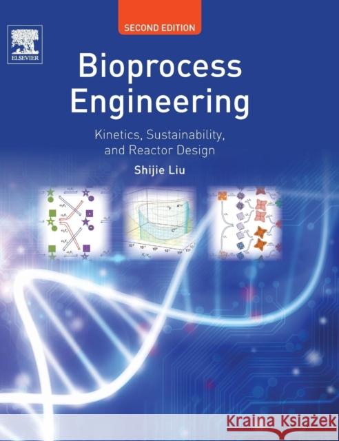 Bioprocess Engineering: Kinetics, Sustainability, and Reactor Design Liu, Shijie 9780444637833 Elsevier