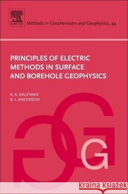 Principles of Electric Methods in Surface and Borehole Geophysics: Volume 44 Kaufman, Alex 9780444638243
