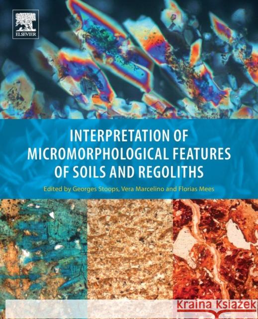 Interpretation of Micromorphological Features of Soils and Regoliths Georges Stoops Georges Stoops Vera Marcelino 9780444638489 Elsevier Science