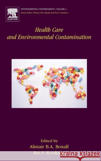 Health Care and Environmental Contamination Alistair Boxall Rai Kookana 9780444638571 Elsevier