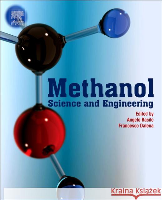 Methanol: Science and Engineering Angelo Basile Francesco Dalena 9780444639035 Elsevier
