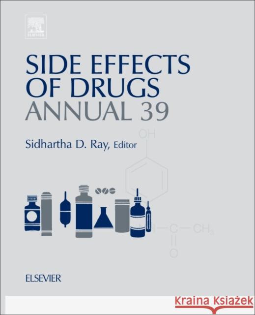 Side Effects of Drugs Annual: A Worldwide Yearly Survey of New Data in Adverse Drug Reactions Volume 39 Ray, Sidhartha D. 9780444639486 Elsevier