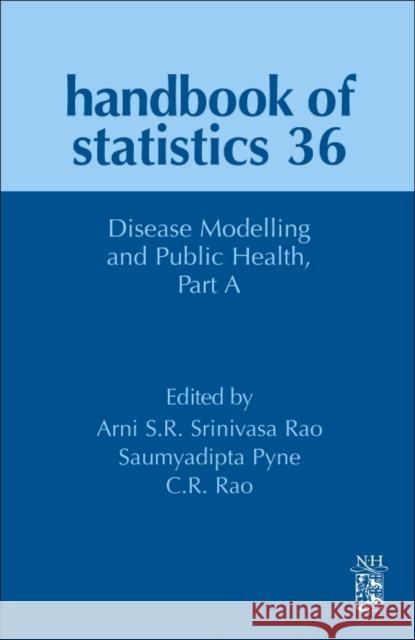 Disease Modelling and Public Health, Part a: Volume 36 Srinivasa Rao, Arni S. R. 9780444639684