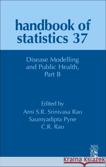 Disease Modelling and Public Health, Part B: Volume 37 Srinivasa Rao, Arni S. R. 9780444639752