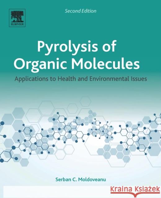 Pyrolysis of Organic Molecules: Applications to Health and Environmental Issues Moldoveanu, Serban C. 9780444640000 Elsevier Science