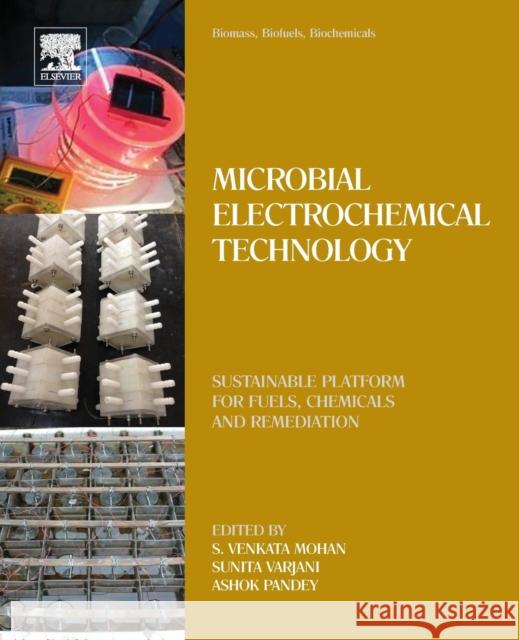 Biomass, Biofuels, Biochemicals: Microbial Electrochemical Technology: Sustainable Platform for Fuels, Chemicals and Remediation Ashok Pandey S. Venkata Mohan Sunita Varjani 9780444640529