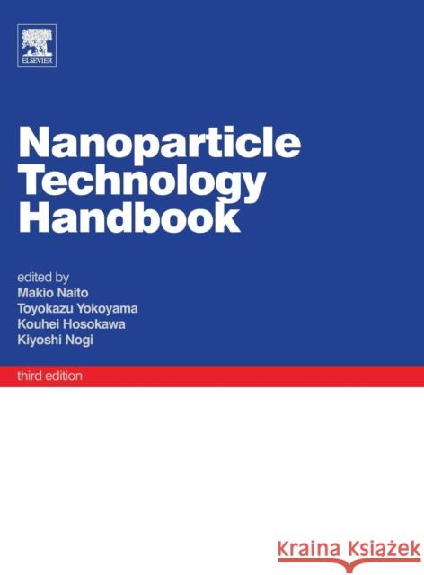 Nanoparticle Technology Handbook Makio Naito (Professor, Joining and Weld Toyokazu Yokoyama (Hosokawa Powder Techn Kouhei Hosokawa (Hosokawa Micron Corpo 9780444641106
