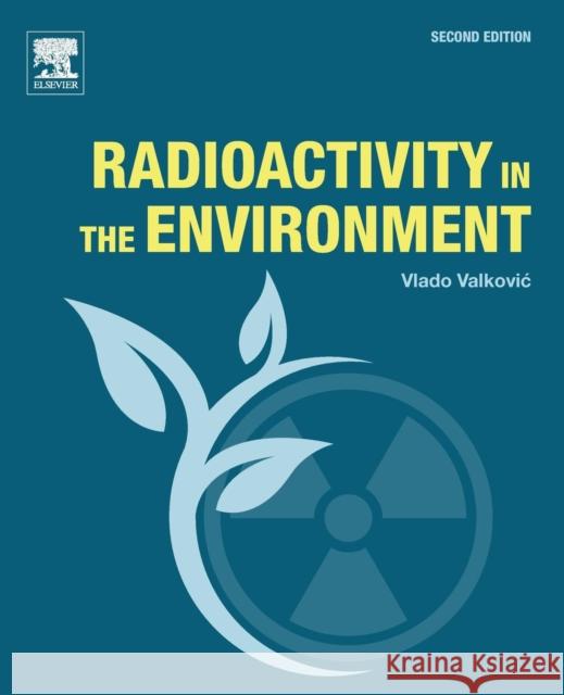 Radioactivity in the Environment Valkovic, Vlado 9780444641465 