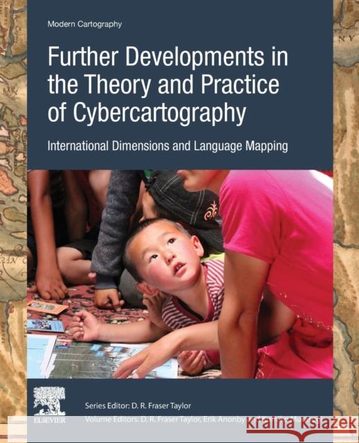 Further Developments in the Theory and Practice of Cybercartography: International Dimensions and Language Mapping Volume 7 Taylor, D. R. F. 9780444641939 Elsevier
