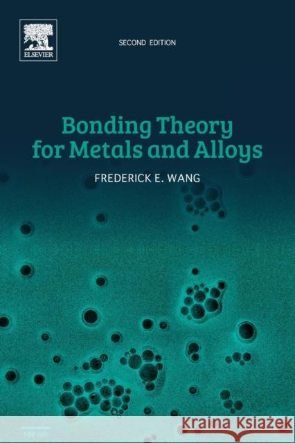 Bonding Theory for Metals and Alloys Frederick E. Wang 9780444642011 Elsevier Science