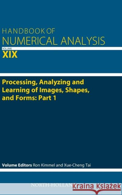 Processing, Analyzing and Learning of Images, Shapes, and Forms: Part 1: Volume 19 Kimmel, Ron 9780444642059