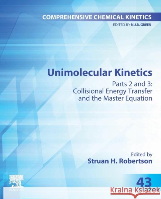 Unimolecular Kinetics: Part 2: Collisional Energy Transfer and the Master Equation Volume 43 Robertson, Struan H. 9780444642073 Elsevier
