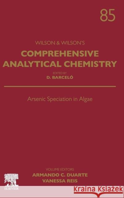 Arsenic Speciation in Algae: Volume 85 Da Costa Duarte, Armando 9780444642646