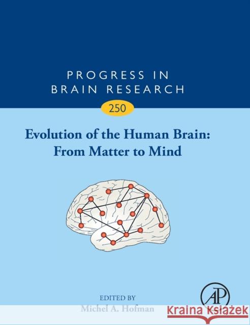 Evolution of the Human Brain: From Matter to Mind: Volume 250 Hofman, Michel A. 9780444643179 Academic Press