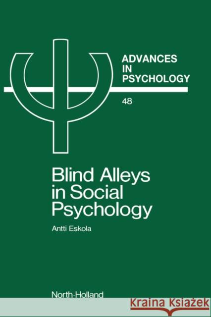 Blind Alleys in Social Psychology: A Search for Ways Out: Volume 48 A. Eskola (, in collaboration with), A. Kihlström, D. Kivinen, K. Weckroth, O.-H. Ylijoki 9780444703606 Elsevier Science & Technology