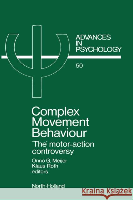 Complex Movement Behaviour: 'The' Motor-Action Controversy Volume 50 Meijer, O. G. 9780444703897 
