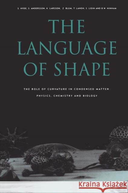 The Language of Shape: The Role of Curvature in Condensed Matter: Physics, Chemistry and Biology Hyde, S. 9780444815385 Elsevier Science & Technology